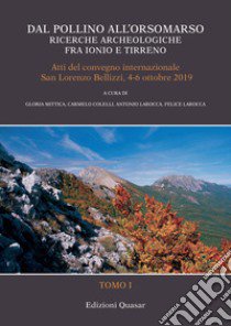 Dal Pollino all'Orsomarso. Ricerche archeologiche fra Ionio e Tirreno. Atti del convegno internazionale (San Lorenzo Belizzi, 4-6 ottobre 2019) libro di Mittica G. (cur.); Colelli C. (cur.); Larocca A. (cur.)