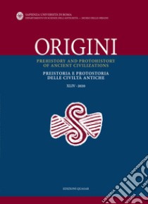 Origini. Preistoria e protostoria delle civiltà antiche-Prehistory and protohistory of ancient civilizations (2020). Vol. 44 libro di Cardarelli A. (cur.)