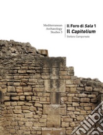 Il Foro di Sala. Vol. 1: Il Capitolium libro di Camporeale Stefano