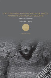 L'Histoire Phénicienne de Philon de Byblos au prisme du multiculturalisme libro di Delalonde Marc