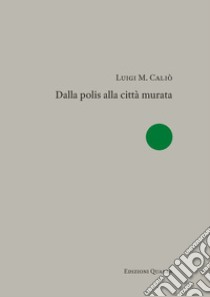 Dalla polis alla città murata libro di Caliò Luigi Maria