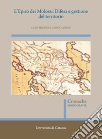 L'Epiro dei Molossi. Difesa e gestione del territorio libro di Gerogiannis Gian Michele