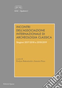 Incontri dell'Associazione Internazionale di Archeologia Classica. Stagioni 2017-2018 e 2018-2019. Ediz. multilingue libro di Bukowiecki É. (cur.); Pizzo A. (cur.)