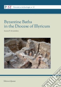 Byzantine Baths in the Diocese of Illyricum libro di Arvanitidou Ioanna