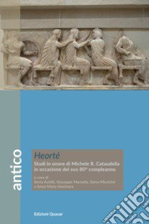 Heorté. Studi in onore di Michele R. Cataudella in occasione del suo 80° compleanno libro di Achilli I. (cur.); Mariotta G. (cur.); Micciché S. (cur.)