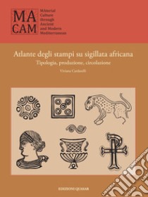 Atlante degli stampi su sigillata africana. Tipologia, produzione, circolazione. libro di Cardarelli Viviana