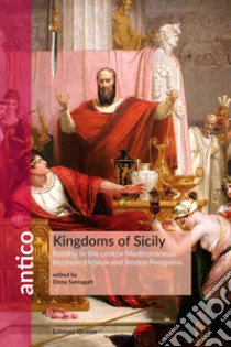 Kingdoms of Sicily. Kingdoms in the central Mediterranean between Hyblon and Sextus Pompeius libro di Santagati E. (cur.)