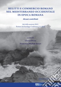 Relitti e commercio romano nel Mediterraneo occidentale in epoca romana. Ediz. multilingue libro di Olcese G. (cur.); Surace D. M. (cur.)