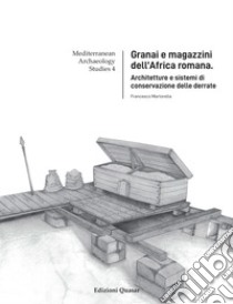 Granai e magazzini dell'Africa romana. Architetture e sistemi di conservazione delle derrate libro di Martorella Francesco