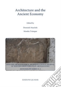 Architecture and the ancient economy libro di Maschek D. (cur.); Trümper M. (cur.)