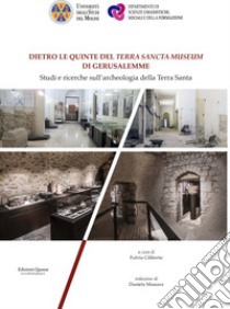 Dietro le quinte del «Terra Sancta Museum» di Gerusalemme. Studi e ricerche sull'archeologia della Terra Santa libro di Ciliberto F. (cur.)