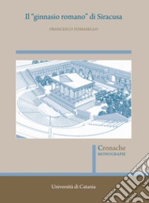 Il «ginnasio romano» di Siracusa libro di Tomasello Francesco