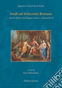 Studi sul Settecento romano. Vol. 2: Aspetti dell'arte del disegno: autori e collezionisti libro di Debenedetti E. (cur.)