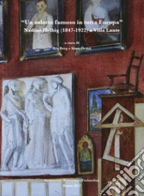 «Un salotto famoso in tutta Europa». Nadine Helbig (1847-1922) a Villa Lante. Ediz. italiana e inglese libro di Berg R. (cur.); Örmä S. (cur.)