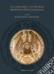 La ceramica in Sicilia dalla Preistoria all'Età Contemporanea. Atti del II convegno internazionale (Museo Diocesano Catania, 11-12-13 novembre 2021) libro di Panvini R. (cur.); Nicotra A. (cur.)