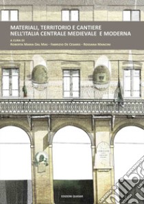 Materiali, territorio e cantiere nell'Italia centrale medievale e moderna libro di Dal Mas R. M. (cur.); De Cesaris F. (cur.); Mancini R. (cur.)