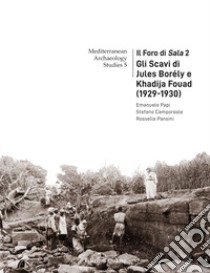 Il Foro di Sala. Vol. 2: Gli scavi di Jules Borély e Khadija Fouad (1929-1930) libro di Camporeale Stefano