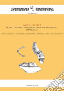 Agrigento 2. Il santuario ellenistico-romano. Scavi 2013-2017. I materiali libro di Caliò Luigi Maria; Gerogiannis Gian Michele; Leoni Francesca