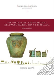 Servizi di vasellame in bronzo dell'agro falisco tra V e III sec. a.C. libro di Zinni Martina