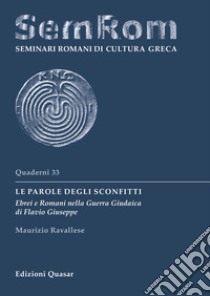 Le parole degli sconfitti. Ebrei e Romani nella Guerra Giudaica di Flavio Giuseppe libro di Ravallese Maurizio