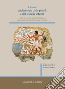 Limnai. Archeologia delle paludi e delle acque interne libro di Caliò Luigi Maria; Lepore Giuseppe; Todaro Simona