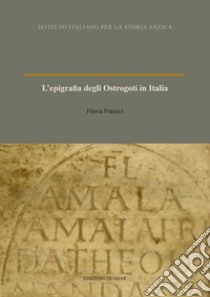 L'epigrafia degli Ostrogoti in Italia libro di Frauzel Flavia