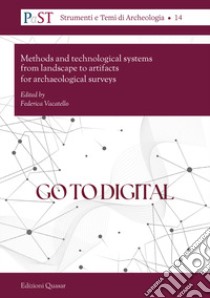 Go to digital. Methods and technological systems from landscape to artifacts for archaeological surveys libro di Vacatello F. (cur.)