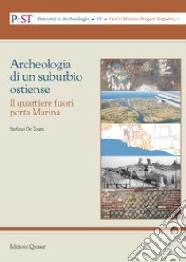 Archeologia di un suburbio ostiense. Il quartiere fuori porta Marina libro di De Togni Stefano