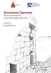 Surrentum/Sorrento. Studi e ricerche per la carta archeologica della città libro di Di Franco L. (cur.)