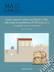 Strade, santuario e domus tra Palatino e Velia nella media età repubblicana (IV-III secolo a.C.). Vol. 1: Stratigrafie, contesti, ricostruzioni libro di Ferrandes Antonio F.