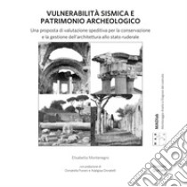 Vulnerabilità sismica e patrimonio archeologico. Una proposta di valutazione speditiva per la conservazione e la gestione dell'architettura allo stato ruderale libro di Montenegro Elisabetta