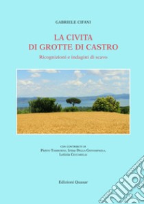 La Civita di Grotte di Castro. Ricognizioni e indagini di scavo. Nuova ediz. libro di Cifani Gabriele