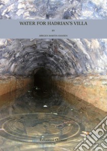 Water for Hadrian's Villa. A Survey for the Water Supply to the Imperial Villa. Nuova ediz. libro di Hansen Jørgen Martin