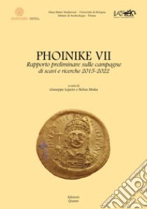 Phoinike VII. Rapporto preliminare sulle campagne di scavi e ricerche 2015-2022 libro di Lepore G. (cur.); Muka B. (cur.)