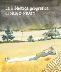 La biblioteca geografica di Hugo Pratt. Un viaggio nella letteratura reale e immaginaria. Catalogo della mostra (Roma, 27 settembre-20 dicembre 2024). Ediz. illustrata libro di Marocchi S. (cur.)