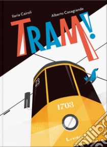 Tram! libro di Cairoli Ilaria; Casagrande Alberto