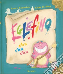 Eglefino Cha Cha Cha libro di Carusino Laura; De Pieri Erika