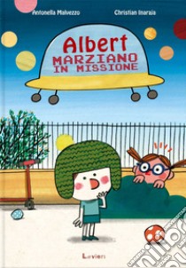 Albert, marziano in missione. Ediz. a colori libro di Malvezzo Antonella