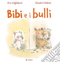 Bibi e i bulli. Ediz. a colori libro di Englebert Éric