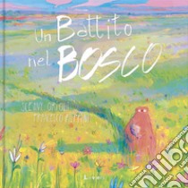 Un battito nel bosco libro di Orioli Scenny; Filippini Francesco