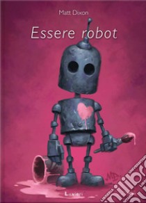 Essere robot libro di Dixon Matt