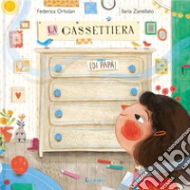 La cassettiera (di papà). Ediz. illustrata libro di Ortolan Federica