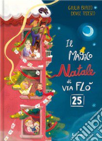 Il magico Natale di via Flò 25. Ediz. a colori libro di Bracco Giulia