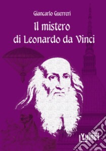 Il mistero di Leonardo da Vinci libro di Guerreri Giancarlo