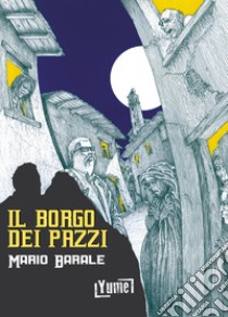 Il borgo dei pazzi libro di Barale Mario