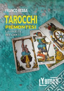 Tarocchi piemontesi. La civiltà del gioco libro di Ressa Franco