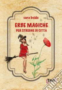 Erbe magiche per streghe di città libro di Boido Sara