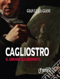 Cagliostro. Il grande illusionista libro di Giani Gian Luca