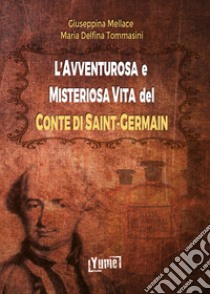 L'avventurosa e misteriosa vita del conte di Saint-Germain libro di Tommasini Maria Delfina; Mellace Giuseppina