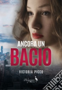 Ancora un bacio libro di Picco Victoria